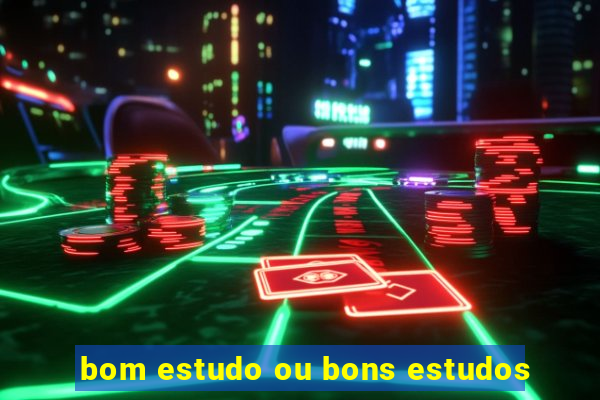 bom estudo ou bons estudos